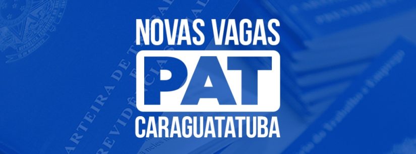 PAT de Caraguatatuba tem 96 vagas de emprego nesta segunda-feira (03)