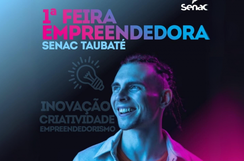  Senac Taubaté realiza a 1ª Feira Empreendedora, em 20/3, com entrada gratuita